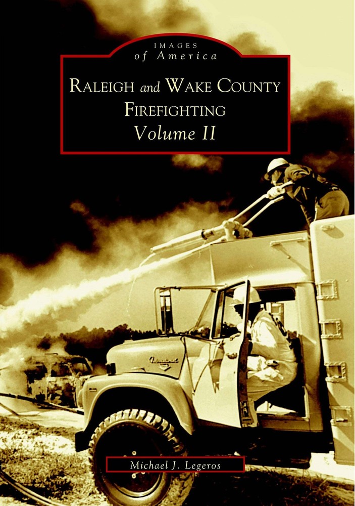 NEW Arcadia Publishing Raleigh and Wake County Firefighting Volume II, NC 978073