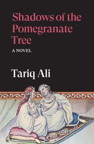 Shadows of the Pomegranate Tree by Tariq Ali: New
