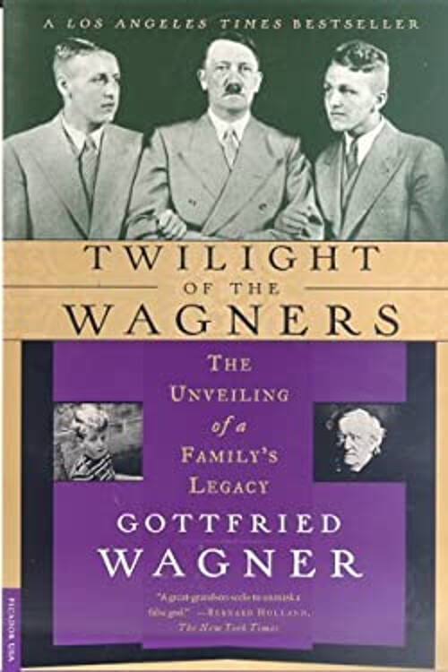 Twilight of the Wagners : The Unvaeiling of a Family's Lecacy Got