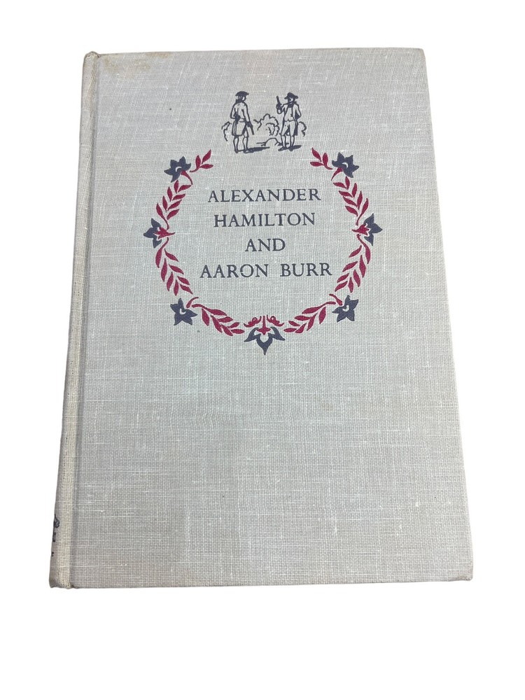 Alexander Hamilton and Aaron Burr HB 1958c 1st Printing by Anna/Russel Crouse