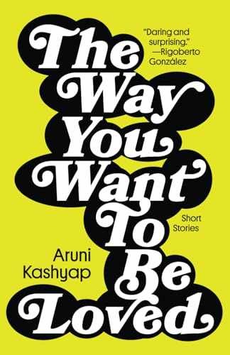 The Way You Want to Be Loved: Short - Paperback, by Kashyap Aruni - Very Good
