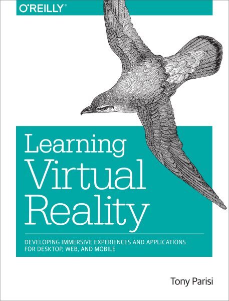 Learning Virtual Reality : Developing Immersive Experiences and Applications ...