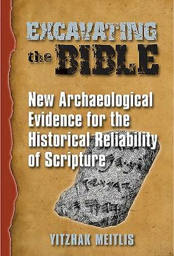 Excavating the Bible: New Archaeological Evidence for the Historical Reliability