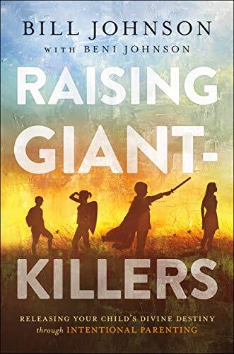 Raising Giant-Killers: Releasing Your ..., Beni Johnson