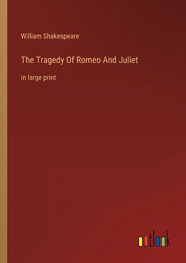The Tragedy Of Romeo And Juliet: in large print by William Shakespeare Paperback