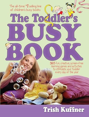 The Toddler's Busy Book: 365 Fun, Cr..., Kuffner, Trish
