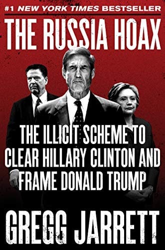 The Russia Hoax: The Illicit Scheme to Clear Hillary Clinton and Frame Donald Tr