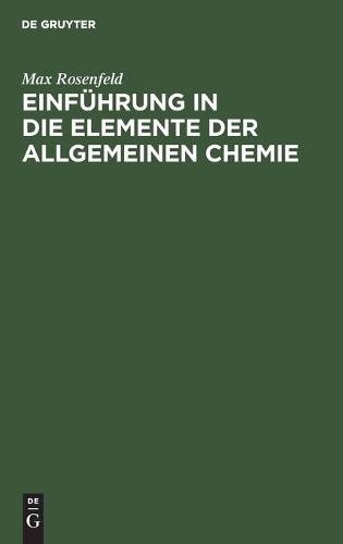 Max Rosenfeld Einführung in Die Elemente Der Allgemeinen Chemie (Hardback)Another great item from Rarewaves USA | Free delivery!