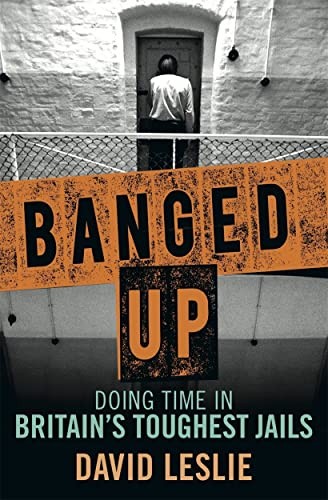 Banged Up: Doing Time in Britain's Toughest Jails by David Leslie Book The FastFREE US DELIVERY | ISBN: 1845028481 | Quality Books