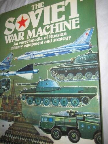 The Soviet War Machine: An Encyclopedia of Russian Military Equipment and - GOOD