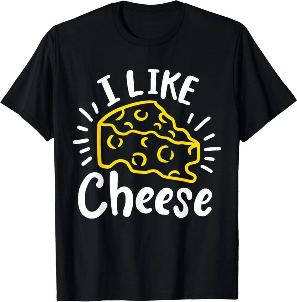 I Like Cheese Gift Tee Unisex T-Shirt