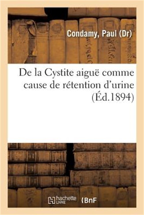 de la Cystite Aigu� Comme Cause de R�tention d'Urine: En Particulier Dans Le Cou