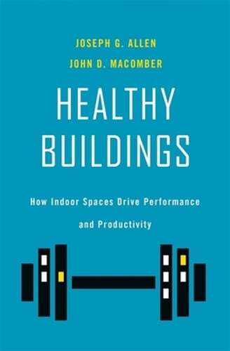 Healthy Buildings: How Indoor Spaces Drive Performance and Productivity by Allen