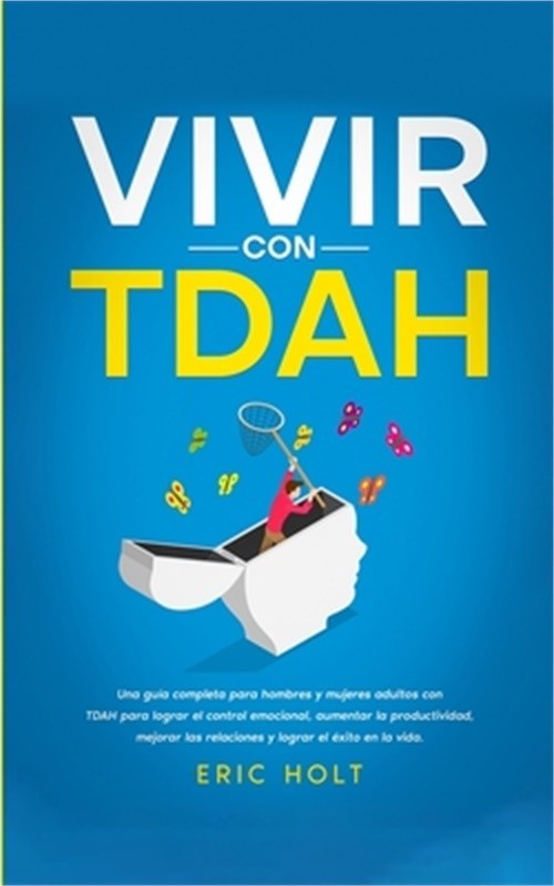Vivir Con TDAH: Una gu�a completa para hombres y mujeres adultos con TDAH para l