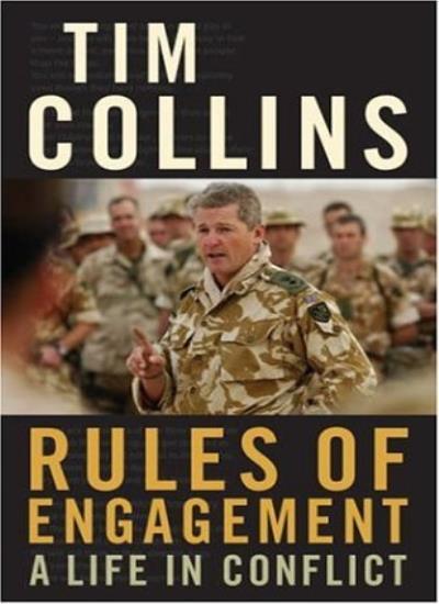 Rules of Engagement: A Life in Conflict By Tim Collins. 97807553