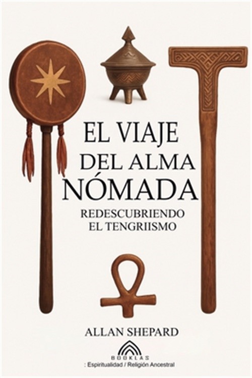 El Viaje del Alma N�mada: Redescubriendo el Tengriismo (Paperback or Softback)
