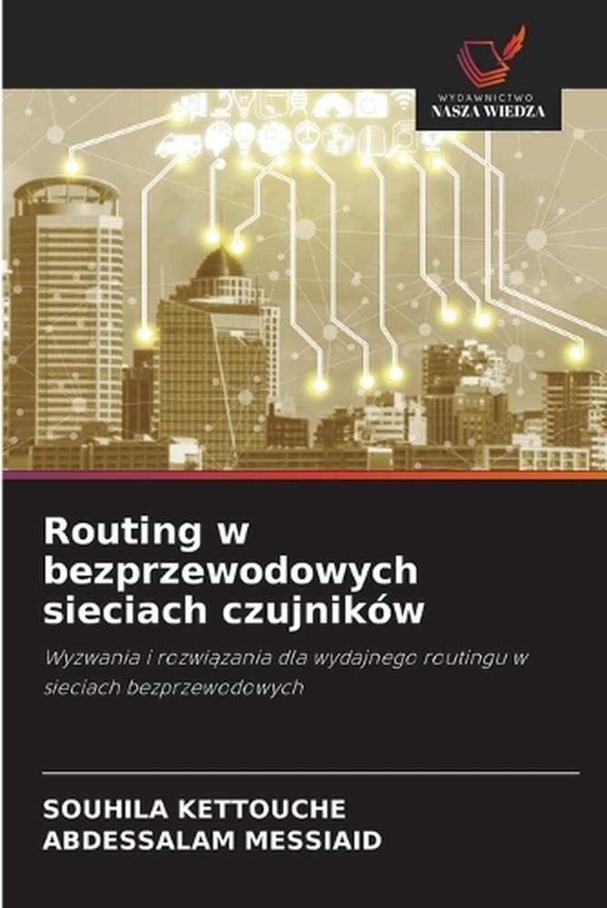 Routing w bezprzewodowych sieciach czujnikw by Souhila Kettouche (Polish) Paperb
