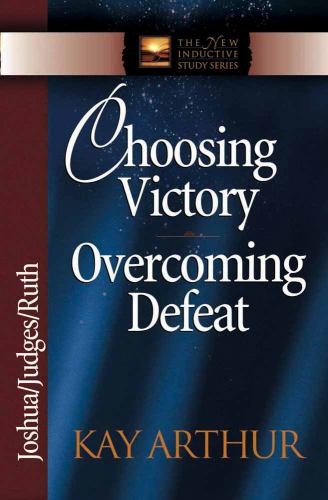 Choosing Victory, Overcoming Defeat: Jos..., Kay Arthur