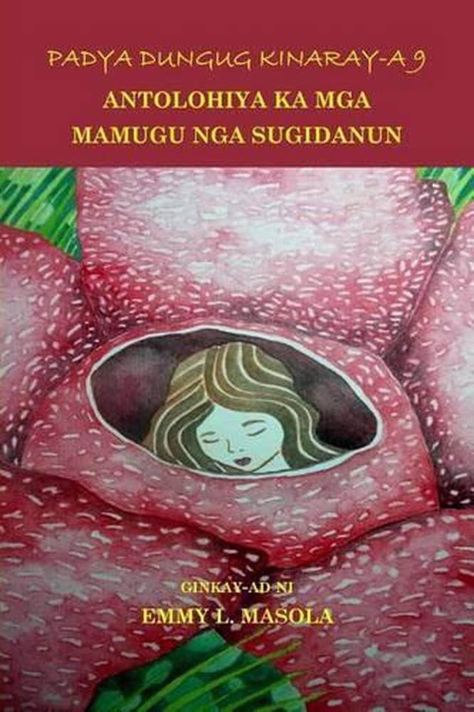 Padya Dungug Kinaray-A 9: Antolohiya Ka MGA Mamugu Nga Sugidanun by Emmy L. Maso
