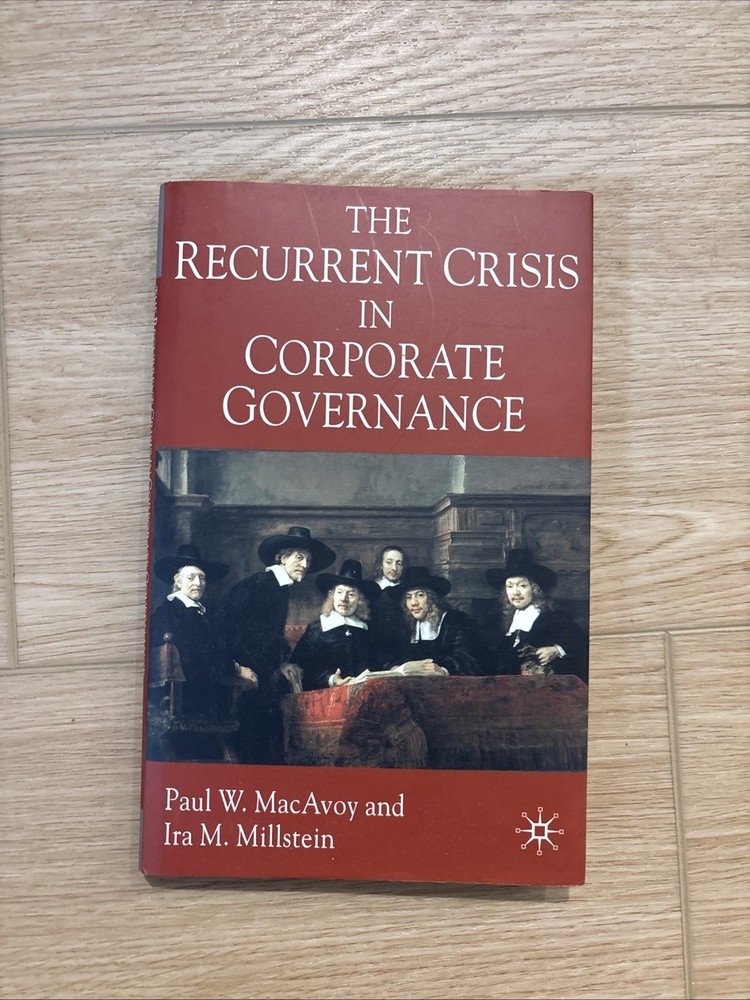 Recurrent Crisis in Corporate Governance by Ira M. Millstein and Paul W. MacAvoy