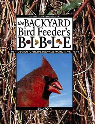 The Backyard Bird Feeder's Bible: The - Hardcover, by Roth Sally - Very Good