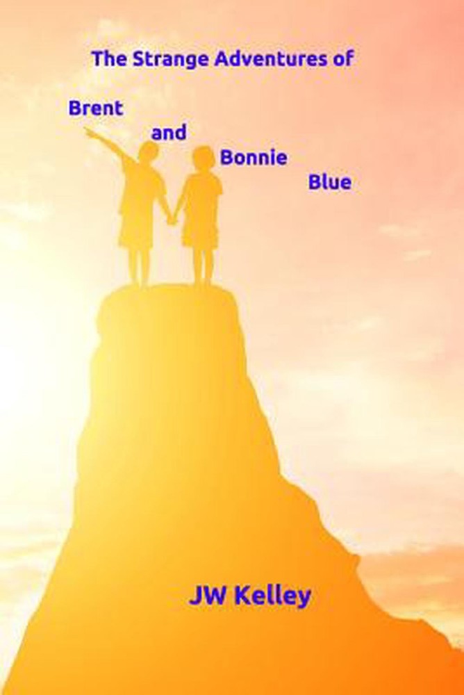 The Strange Adventures of Bonnie and Brent Blue by J.W. Kelley (English) Paperba