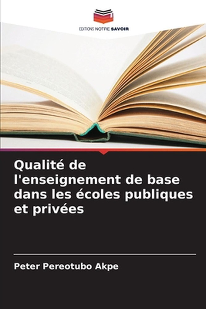 Qualit de l'enseignement de base dans les coles publiques et prives by Peter Per