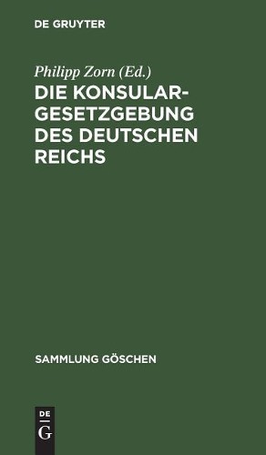 Die Konsulargesetzgebung des Deutschen Reichs (Hardback) Sammlung Göschen