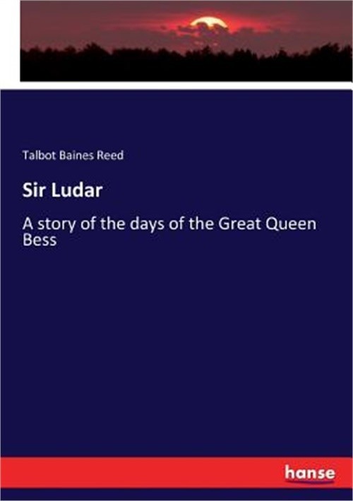 Sir Ludar: A story of the days of the Great Queen Bess (Paperback or Softback)