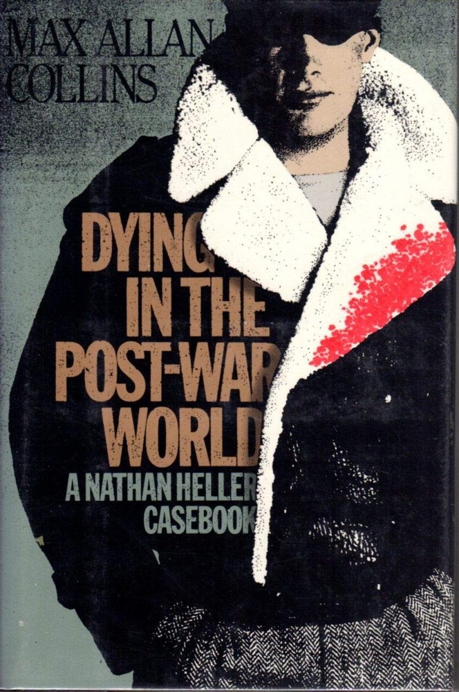 Dying in the Post-War World: A Nathan Heller Casebook by Max Allan Collins