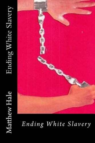 Ending White Slavery by Sir Hale, Matthew: New