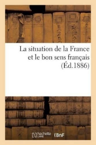 Sans Auteur La Situation de la France Et Le Bon Sens Fra (Paperback) (UK IMPORT)All Tariffs and Duties included - no additional charges
