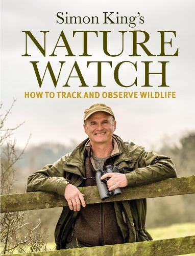 Nature Watch: How to Track and Observe Wildlife by Simon King Book The Fast FreeFREE US DELIVERY | ISBN: 1849494762 | Quality Books