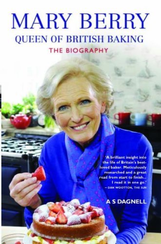 Mary Berry: Queen of British Baking: The Biography By A. S. Dag