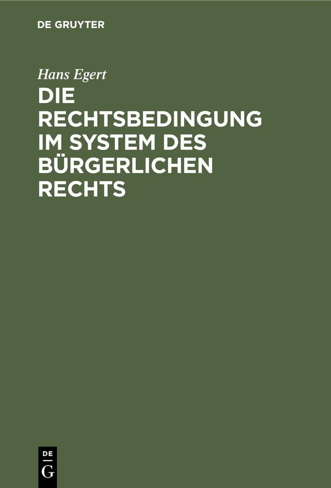 Hans Egert Die Rechtsbedingung Im System Des Bürgerlichen Rechts (Hardback)
