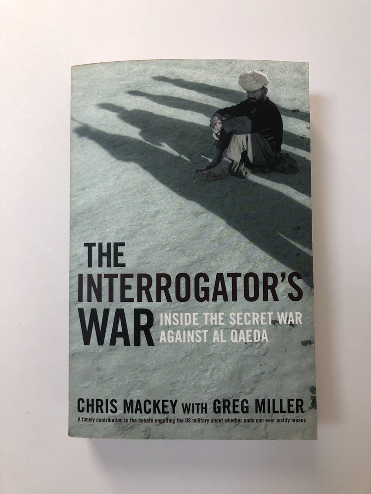 The Interrogator's War: Inside the Secret War... by Greg Miller - PB - 2004