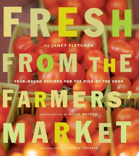 Fresh from the Farmers' Market: Year-Round Recipes for the Pick of the Crop by F