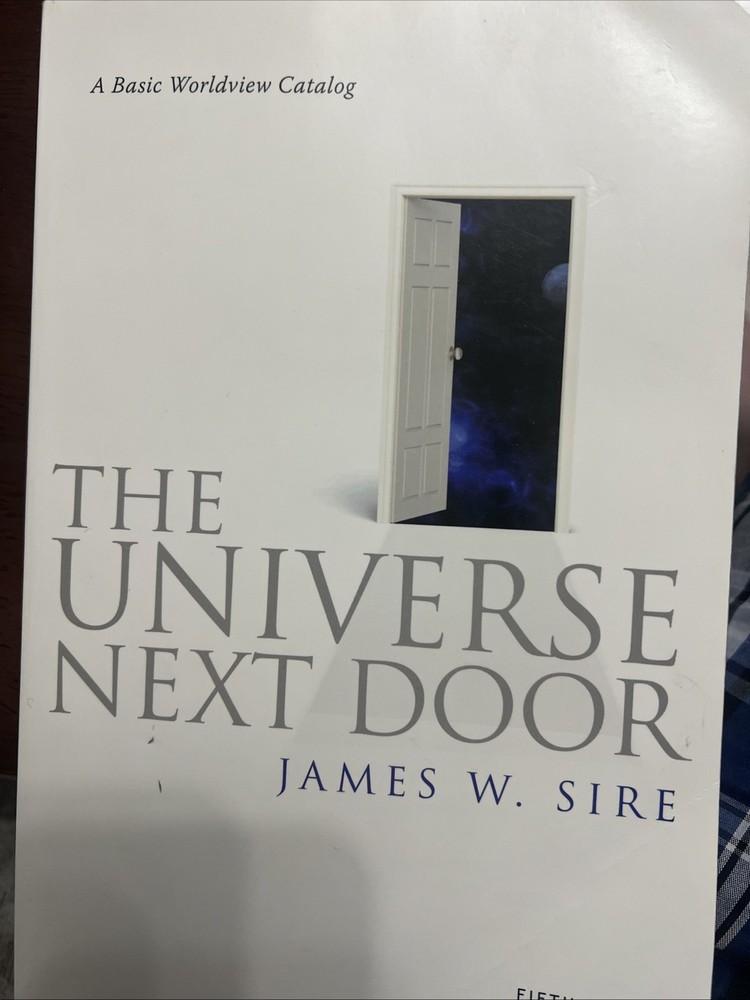 Universe Next Door : A Basic Worldview Catalog by James W. Sire