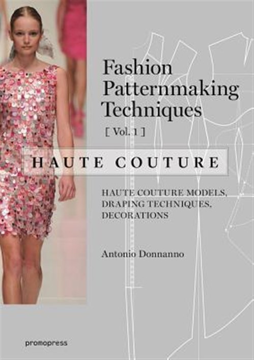 Fashion Patternmaking Techniques : Haute Couture: Haute Couture Models, Drapi...
