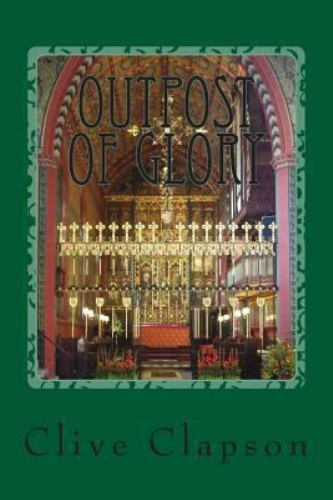 Outpost of Glory, Paperback by Clapson, Clive, Brand New, Free shipping in th...