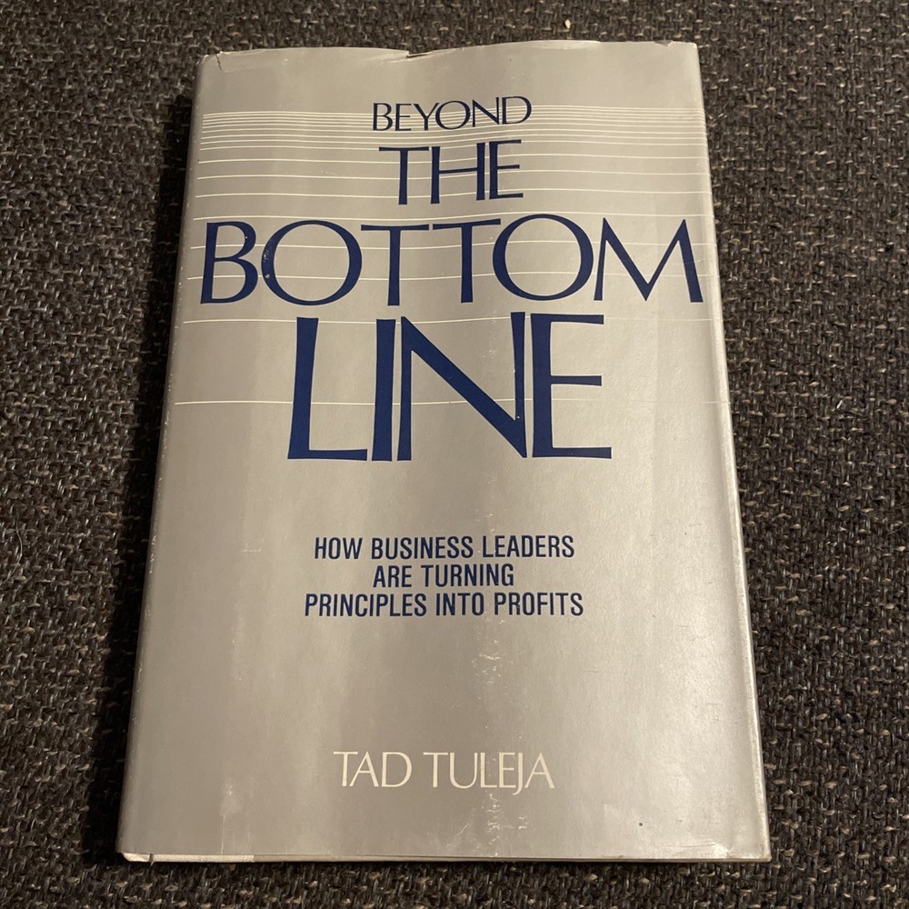 BEYOND THE BOTTOM LINE: HOW BUSINESS LEADERS ARE MANAGING By Tad Tuleja
