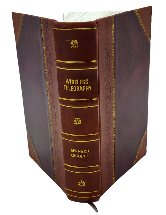Wireless Telegraphy Guide Featuring Quenched-Spar Technology Leather Bound Edition