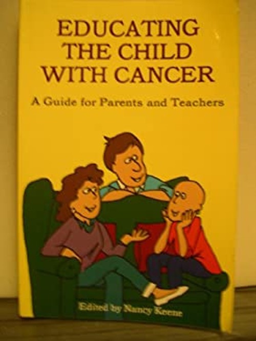 Educating the Child with Cancer: A Guide for Parents and TeachersFree US Delivery | ISBN:0972404333