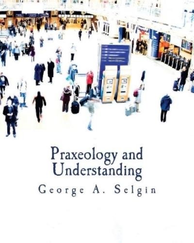 George a Selgin Praxeology and Understanding (Large Print Edition) (Paperback)Another great item from Rarewaves USA | Free delivery!