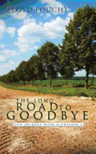The Long Road to Goodbye by Floyd Fought: New