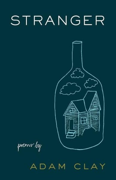 Stranger : Poems, Paperback by Clay, Adam, Brand New, Free shipping in the US