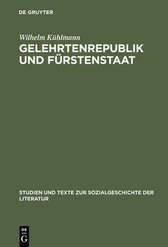 Wilhelm Kühlmann Gelehrtenrepublik und Fürstenstaat (Hardback)