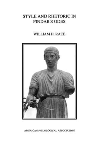 Style and Rhetoric in Pindar's Odes by William H Race: New