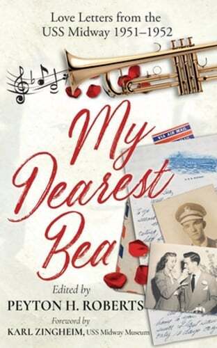 My Dearest Bea: Love Letters from the USS Midway by Peyton H Roberts: New