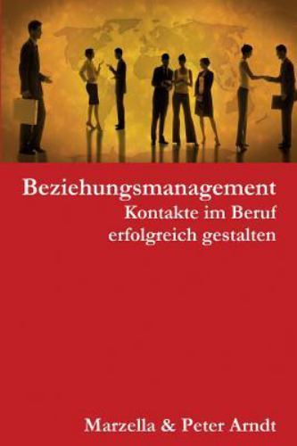Beziehungsmanagement. Kontakte Im Beruf Erfolgreich Gestalten, Paperback by A...